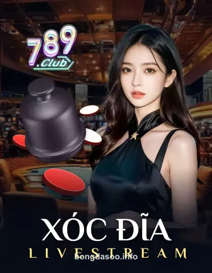 bongdasoo 789 Xóc Đĩa Livestream